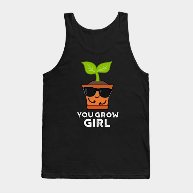 You Grow Girl Cute Plant Pun Tank Top by punnybone